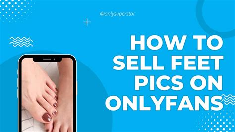 How to Sell Feet Pics on OnlyFans: 5 Steps to Maximize Your。